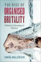 The Rise of Organised Brutality: A Historical Sociology of Violence 1107479495 Book Cover