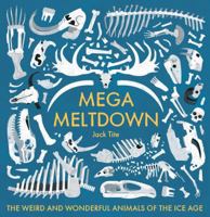 Mega Meltdown: The Weird and Wonderful Animals of the Ice Age 149980752X Book Cover