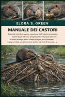 MANUALE DEI CASTORI: Tutto ciò che devi sapere e gestione dell'habitat acquatico: aspetti legali ed etici, progettazione di grandi specchi d'acqua e ... sociale, barriere di (Italian Edition) B0GK22WHYF Book Cover