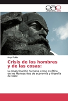 Crisis de los hombres y de las cosas:: la emancipación humana como estética en los Manuscritos de economía y filosofía de Marx 6200035431 Book Cover