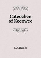 Cateechee of Keeowee: A Descriptive Poem 1341453219 Book Cover