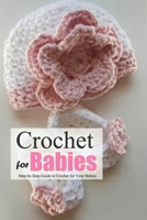 Crochet for Babies: Step-by-Step Guide to Crochet for Your Babies: Perfect Gift for Kids B08NZS31T1 Book Cover