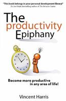 The Productivity Epiphany: Become More Productive in Any Area of Life! 1933715979 Book Cover