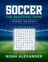 Soccer The Beautiful Game Word Search: 100 Soccer Themed Word Search Puzzles 1915372631 Book Cover