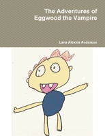The Adventures of Eggwood the Vampire 1326075780 Book Cover