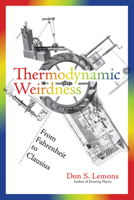 Thermodynamic Weirdness: From Fahrenheit to Clausius (The MIT Press) 0262538946 Book Cover