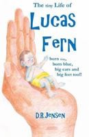 The Tiny Life of Lucas Fern: Born Tiny, Born Blue, Big Ears, and Big Feet Too!! 1533151458 Book Cover