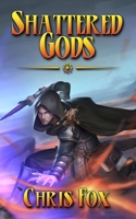 Shattered Gods: An Epic Fantasy Progression Saga B09BF45CQR Book Cover