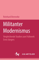 Militanter Modernismus: Vergleichende Studien Zum Frühwerk Ernst Jüngers. M&p Schriftenreihe 347645021X Book Cover
