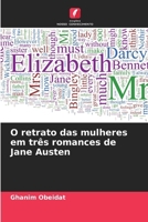O retrato das mulheres em três romances de Jane Austen (Portuguese Edition) 620766308X Book Cover
