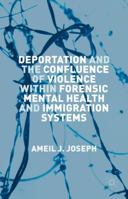 Deportation and the Confluence of Violence within Forensic Mental Health and Immigration Systems 1137513403 Book Cover