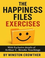 The Happiness Files Exercises: With Exclusive details of Arthur C. Brooks Teachings B0FNRY652S Book Cover