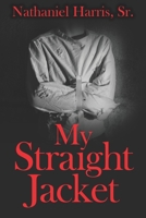 My Straight Jacket 1732810486 Book Cover