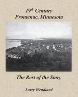 19th Century Frontenac, Minnesota - The Rest of the Story 0692917896 Book Cover