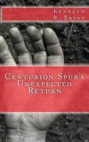 Centurion Spur's Unexpected Return 1466325062 Book Cover