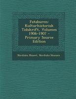 Fataburen: Kulturhistorisk Tidskrift, Volumes 1906-1907 1293032484 Book Cover