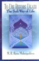 To Die Before Death: The Sufi Way of Life 0914390392 Book Cover
