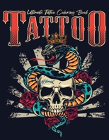 Ultimate Tattoo Coloring Book: oloring Pages For Adult Relaxation With Beautiful Modern Tattoo Designs Such As Sugar Skulls, Hearts, Roses and More! ... for Adults, Coloring Books for Grown-Ups) B08TZDYJGY Book Cover