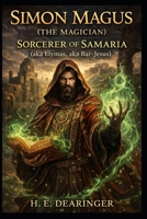 Simon Magus (The Magician) Sorcerer of Samaria: (aka Elymas, aka Bar-Jesus) B0GXP2S8GK Book Cover