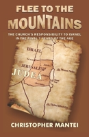 Flee To The Mountains: The Church's Responsibility to Israel in the Final 7 Years of the Age 1086433823 Book Cover