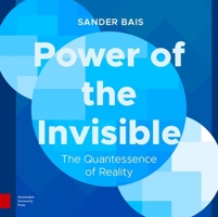 Power of the Invisible: The Quantessence of Reality 1041184654 Book Cover