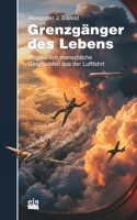Grenzgänger des Lebens: Unglaublich menschliche Geschichten aus der Luftfahrt (German Edition) B0GKY4SQHS Book Cover