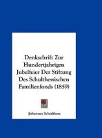 Denkschrift Zur Hundertjahrigen Jubelfeier Der Stiftung Des Schulthessischen Familienfonds (1859) 1160860882 Book Cover