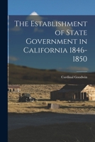 The Establishment of State Government in California 1846-1850 1017104360 Book Cover