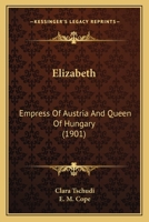 Elizabeth: Empress Of Austria And Queen Of Hungary (1901) 1015478697 Book Cover