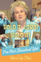 HOLD IT, LORD! HOLD IT!: I'm Not Finished Yet B08HGNS564 Book Cover