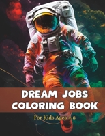 Dream Jobs Coloring Book for Kids: A Creative Way to Explore Career Options B0C12GZJ9F Book Cover