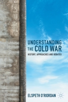 Understanding the Cold War: History, Approaches and Debates 3031060741 Book Cover