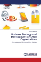 Business Strategy and Development of Small Organizations: A new approach to competitive strategy 3659171220 Book Cover