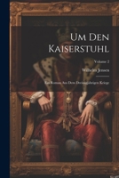 Um Den Kaiserstuhl: Ein Roman Aus Dem Dreissigj�hrigen Kriege; Volume 2 1022691651 Book Cover