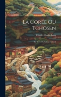 La Corée Ou Tchösen: (La Terre Du Calme Matinal) (French Edition) 1019550198 Book Cover