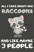 All I Care About Are Raccoons And Like Maybe 3 People: Raccoon Gifts For Raccoon Lovers | Blank Lined Notebooks, Journals, Planners and Diaries to Write In 1672748720 Book Cover