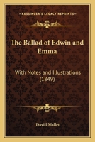 The Ballad of Edwin and Emma: With Notes and Illustrations 1164853325 Book Cover