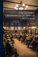 The General Ordinances Of 1900 Of ... Pittsfield... 1276101007 Book Cover