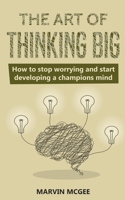 The Art of Thinking Big: How to stop worrying and start developing a champions mind 1657892859 Book Cover