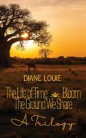 THE LIFE OF TIME, BLOOM, THE GROUND WE SHARE: A Trilogy B0HKRTKNHL Book Cover