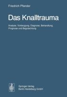 Das Knalltrauma: Analyse, Vorbeugung, Diagnose, Behandlung, Prognose Und Begutachtung 3642860613 Book Cover