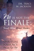 No Is Not the Finale: Small Word Great Teacher - A Spiritual Journey: Not an Ego Trip 1977209564 Book Cover