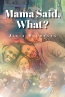 Mama Said, What? 1685700810 Book Cover