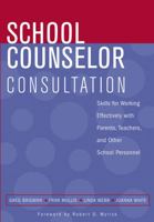 School Counselor Consultation: Skills for Working Effectively with Parents, Teachers, and Other School Personnel 0471683698 Book Cover
