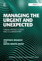 Managing the Urgent and Unexpected: Twelve Project Cases and a Commentary 0367670089 Book Cover