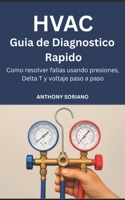 HVAC Guia de diagnostico Rapido: Como resolver fallas usando presiones,delta y voltaje paso a paso B0FR3WDPBS Book Cover