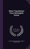 Select Translations from Old English Poetry; 1356457886 Book Cover