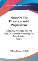 Notes On The Pharmacopoeial Preparations: Specially Arranged For The Use Of Students Preparing For Examination 1437046754 Book Cover