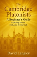 The Cambridge Platonists: A Beginner's Guide: Exploring Reason, Faith, and Divine Truth B0F7GDV3KH Book Cover