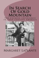 In Search Of Gold Mountain: The Chinese experience in19th century America 1456426001 Book Cover